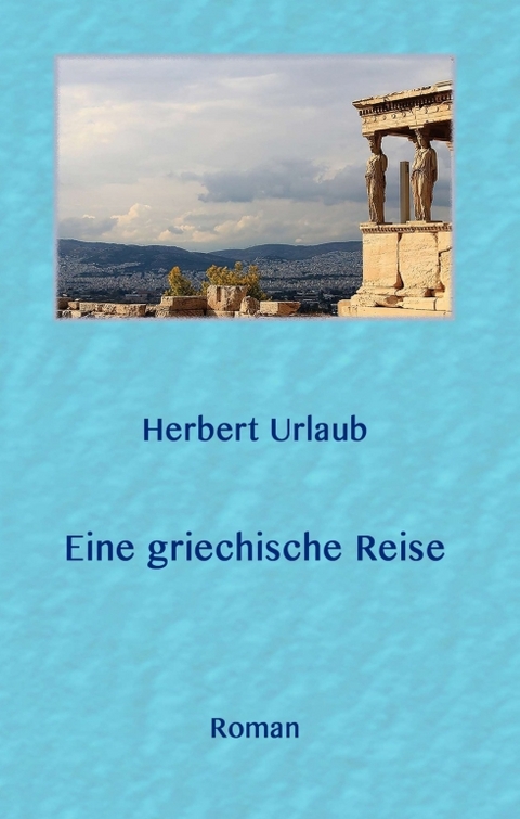 Eine griechische Reise - Herbert Dr. Urlaub
