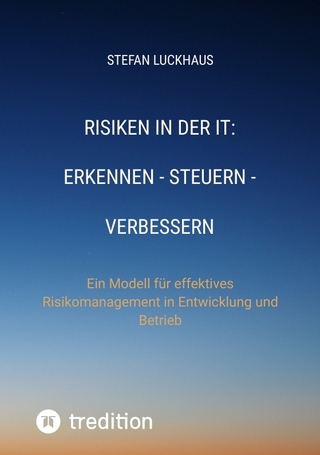 Risiken in der IT: Erkennen - Steuern - Verbessern