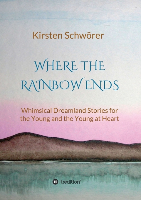 Where the Rainbow ends - Kirsten Schw&ouml;rer
