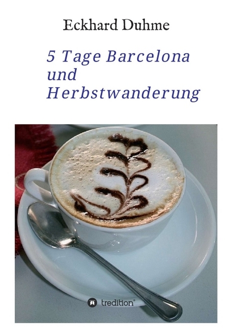5 Tage Barcelona und Herbstwanderung - Eckhard Duhme