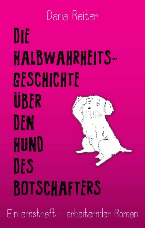 Die Halbwahrheitsgeschichte über den Hund des Botschafters - Daria Reiter