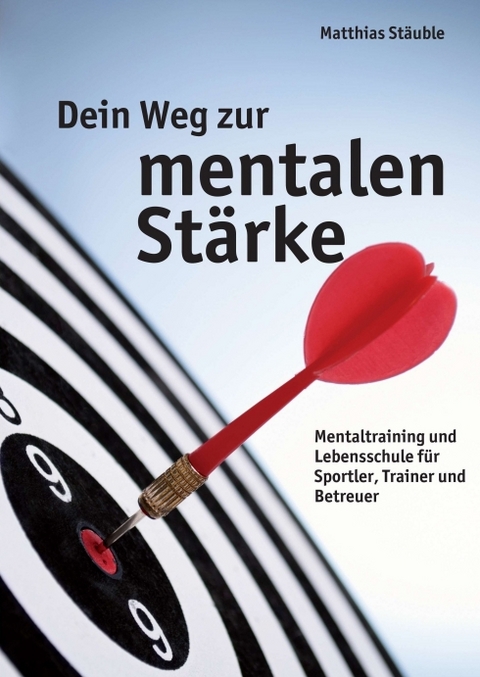 Dein Weg zur mentalen St&auml;rke - Matthias St&auml;uble