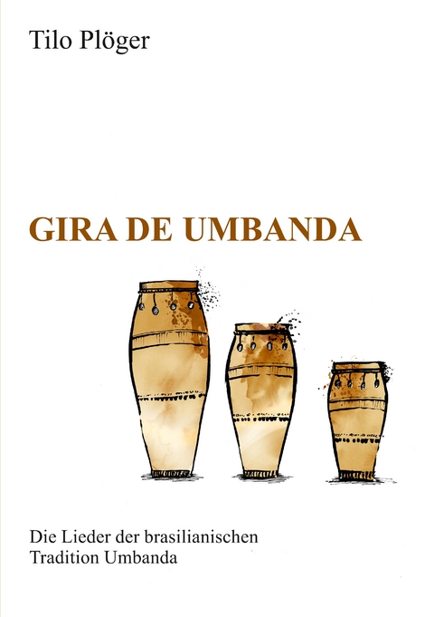 Gira de Umbanda &mdash; Die Lieder der brasilianischen Tradition Umbanda - Tilo Pl&ouml;ger