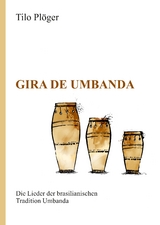 Gira de Umbanda &mdash; Die Lieder der brasilianischen Tradition Umbanda - Tilo Pl&ouml;ger