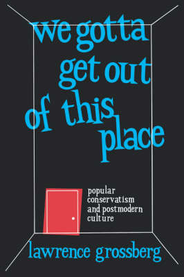 We Gotta Get Out of This Place -  Lawrence Grossberg