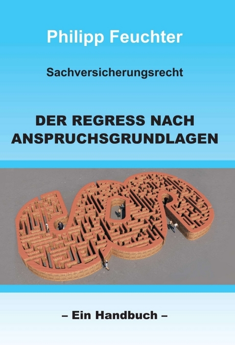 Sachversicherungsrecht: Der Regress nach Anspruchsgrundlagen - Philipp Feuchter