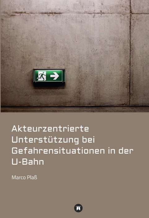 Akteurzentrierte Unterst&uuml;tzung bei Gefahrensituationen in der U-Bahn - Marco Pla&szlig;