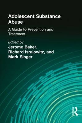 Adolescent Substance Abuse -  Jerome Beker,  Richard Isralowitz,  Mark Singer