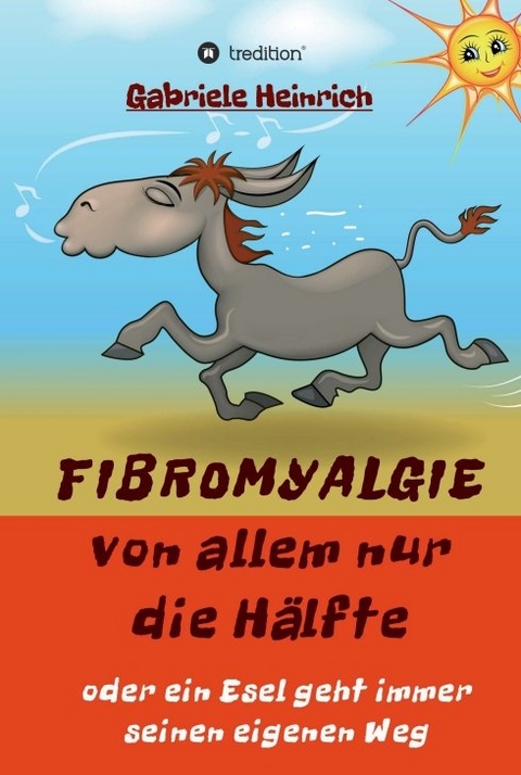 Fibromyalgie Von allem nur die H&auml;lfte oder ein Esel geht immer seinen eigenen Weg - Gabriele Heinrich