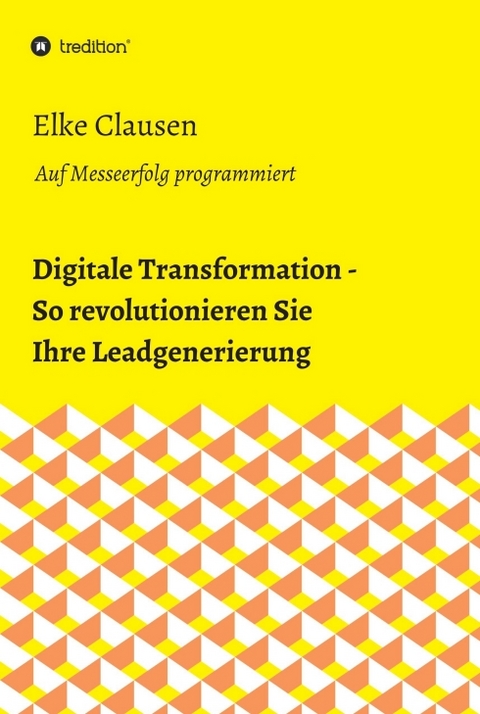 Digitale Transformation - So revolutionieren Sie Ihre Leadgenerierung - Elke Clausen