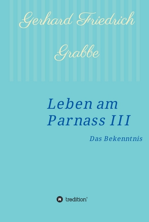 Leben am Parnass III - Gerhard Friedrich Grabbe