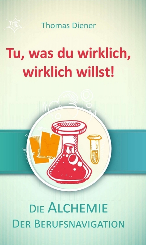 Tu, was du wirklich, wirklich willst! - Thomas Diener