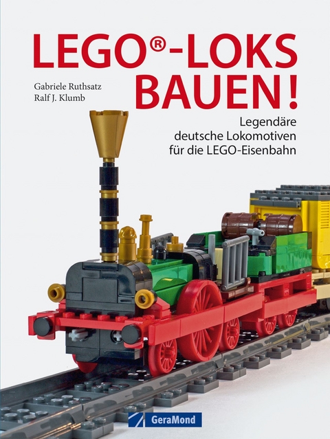 LEGO&reg;-Loks bauen! - Gabriele Ruthsatz, Ralf J. Klumb