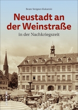 Neustadt an der Weinstra&szlig;e in der Nachkriegszeit - Beate Steigner-Kukatzki