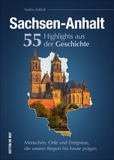 Sachsen-Anhalt. 55 Highlights aus der Geschichte - Steffen Ra&szlig;loff