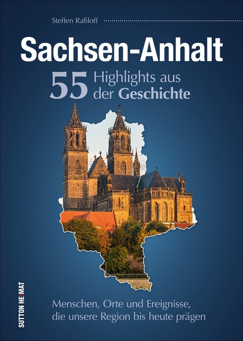 Sachsen-Anhalt. 55 Highlights aus der Geschichte - Steffen Ra&szlig;loff