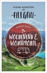 Wochenend und Wohnmobil - Kleine Auszeiten im Allg&auml;u - Mareike Busch