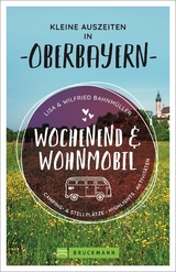 Wochenend und Wohnmobil - Kleine Auszeiten in Oberbayern - Wilfried und Lisa Bahnm&uuml;ller