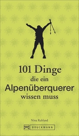 101 Dinge, die ein Alpen&uuml;berquerer wissen muss - Nina Ruhland