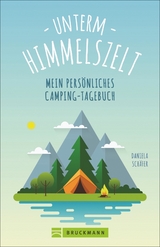 Unterm Himmelszelt - Mein pers&ouml;nliches Camping-Tagebuch - Daniela Sch&auml;fer