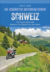 Die schönsten Motorradtouren Schweiz - Heinz E. Studt