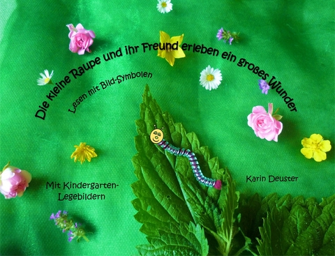 Die kleine Raupe und ihr Freund erleben ein gro&szlig;es Wunder - Karin Deuster