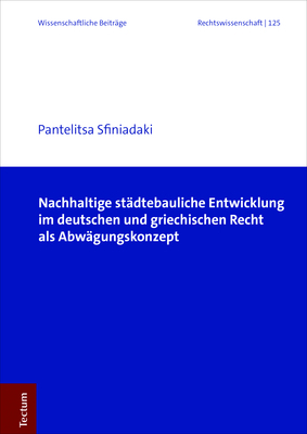 Nachhaltige st&auml;dtebauliche Entwicklung im deutschen und griechischen Recht als Abw&auml;gungskonzept - Pantelitsa Sfiniadaki