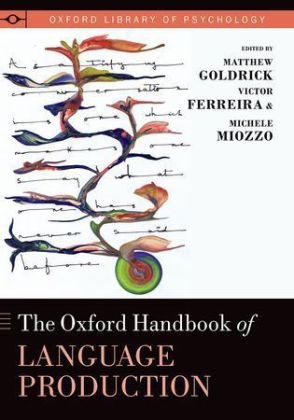 Oxford Handbook of Language Production -  Victor Ferreira,  Matthew Goldrick,  Michele Miozzo