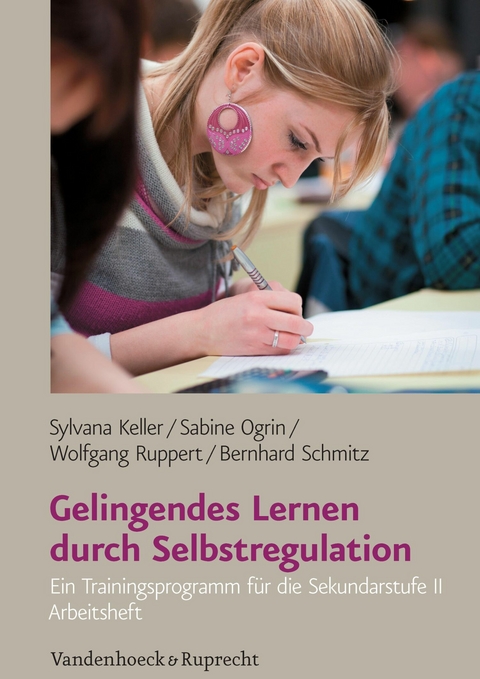 Gelingendes Lernen durch Selbstregulation - Sylvana Keller, Sabine Ogrin, Wolfgang Ruppert, Bernhard Schmitz