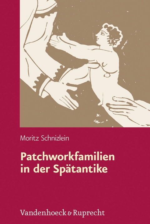 Patchworkfamilien in der Sp&auml;tantike -  Moritz Schnizlein