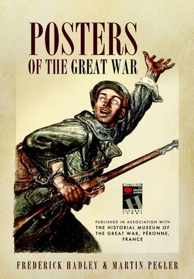 Posters of The Great War -  Frederick Hadley,  Martin Pegler