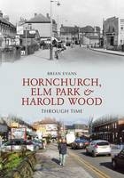 Hornchurch, Elm Park and Harold Wood Through Time