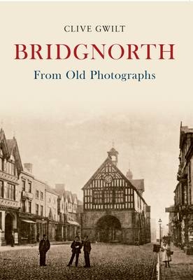Bridgnorth From Old Photographs