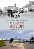 In & Around Aston Through Time -  John Houghton,  Ted Rudge