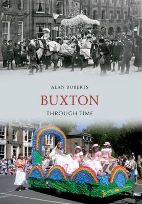 Buxton Through Time -  Alan Roberts