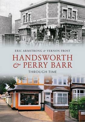 Handsworth & Perry Barr Through Time -  Eric Armstrong,  Vernon Frost