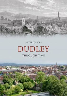 Dudley Through Time -  Peter Glews