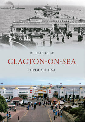 Clacton-on-Sea Through Time