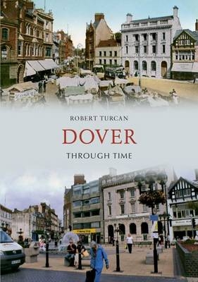 Dover Through Time -  Robert Turcan