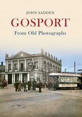 Gosport From Old Photographs -  John Sadden