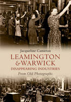 Leamington and Warwick Disappearing Industries From Old Photographs -  Jacqueline Cameron
