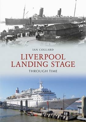 Liverpool Landing Stage Through Time