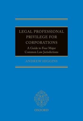 Legal Professional Privilege for Corporations -  Andrew Higgins