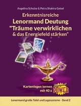 Erkenntnisreiche Lenormand Deutung "Tr&auml;ume verwirklichen & das Energiefeld st&auml;rken&ldquo; - Angelina Schulze, Petra Shakira Geisel