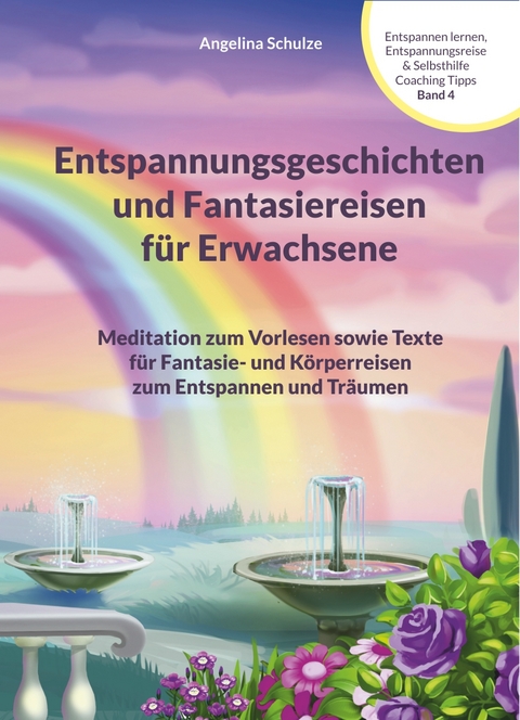 Entspannungsgeschichten und Fantasiereisen f&uuml;r Erwachsene - Angelina Schulze