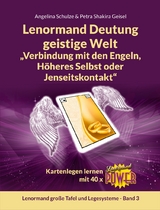 Lenormand Deutung geistige Welt &bdquo;Verbindung mit den Engeln, H&ouml;heres Selbst oder Jenseitskontakt&ldquo; - Angelina Schulze, Petra Shakira Geisel