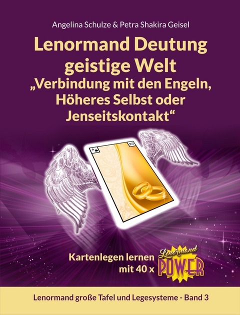 Lenormand Deutung geistige Welt &bdquo;Verbindung mit den Engeln, H&ouml;heres Selbst oder Jenseitskontakt&ldquo; - Angelina Schulze, Petra Shakira Geisel