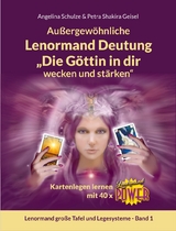 Au&szlig;ergew&ouml;hnliche Lenormand Deutung &bdquo;Die G&ouml;ttin in dir wecken und st&auml;rken&ldquo; - Angelina Schulze, Petra Shakira Geisel
