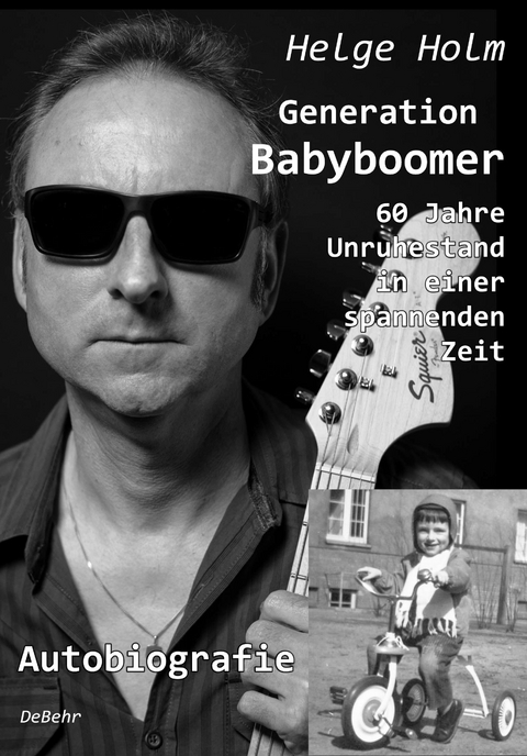 Generation Babyboomer - 60 Jahre Unruhestand in einer spannenden Zeit - Autobiografie - Helge Holm