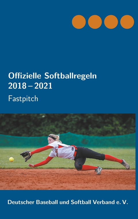 Offizielle Softballregeln 2018-2021 - Michael Wetzl, Thomas Haller